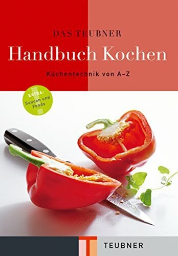 Gödert, Dorothee Das TEUBNER Handbuch Kochen: Von Aal häuten bis Zucchini füllen. Extra: Saucen und Fonds (Teubner Handbücher)