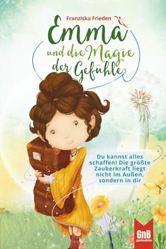 Frieden, Franziska Emma und die Magie der Gefühle – Ein Kinderbuch über Glaubenssätze, Achtsamkeit und die Weisheit unseres Herzens (Die Emma Bücher sind das perfekte ... Für Kinder im Alter von 6-10 Jahren, Band 2)
