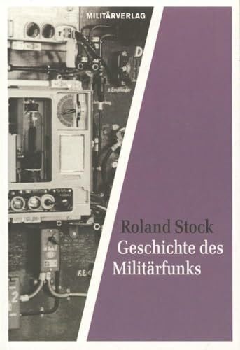 Stock, Roland Geschichte des Militärfunks: Von den Anfängen bis zur Gegenwart (Militärverlag)