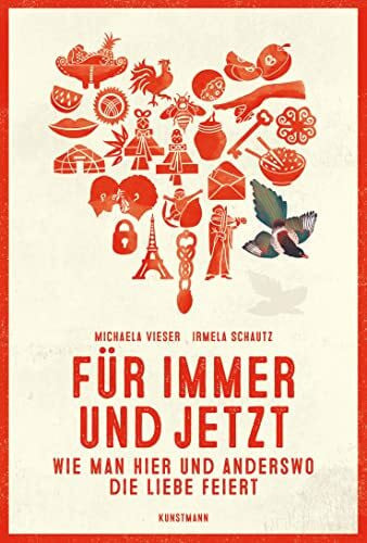 Schautz, Irmela Für immer und jetzt: Wie man hier und anderswo die Liebe feiert