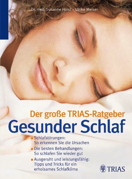 Meiser, Ulrike Der große TRIAS-Ratgeber Gesunder Schlaf: Schlafstörungen: So erkennen Sie die Ursachen. Die besten Behandlungen: So schlafen Sie wieder gut. ... und Tricks für ein erholsames Schlafklima