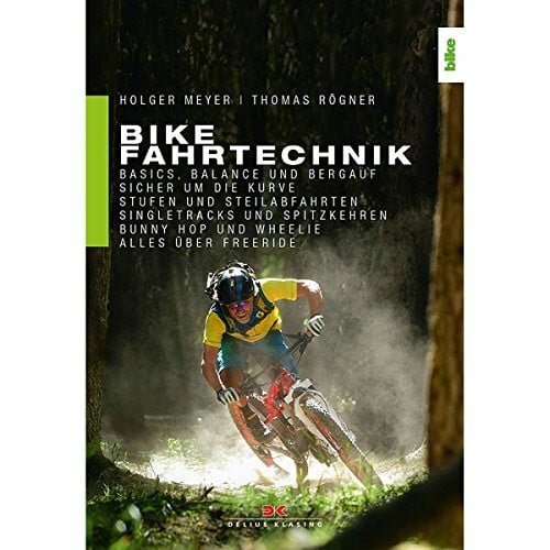 Meyer, Holger Bike Fahrtechnik: Basics, Balance und bergauf / Sicher um die Kurven / Stufen und Steilabfahrten / Singletracks und Spitzkehren / Bunny Hop: Basics, ... Bunny Hop und Wheelie. Alles über Freeride