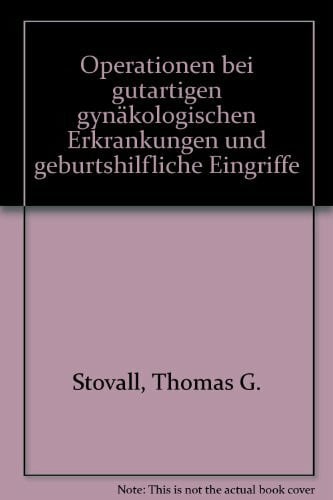 Ling, Frank W. Operationen bei gutartigen gynäkologischen Erkrankungen und geburtshilfliche Eingriffe