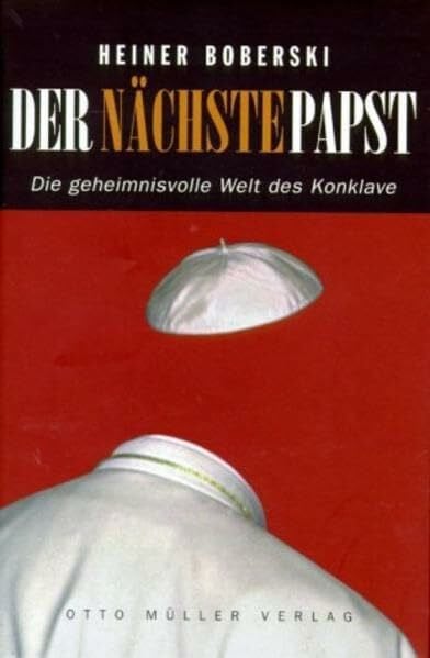 Boberski, Heiner Der nächste Papst: Die geheimnisvolle Welt des Konklave