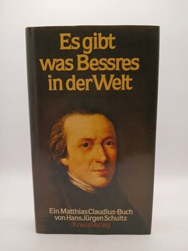 Claudius, Matthias Es gibt was Bessres in der Welt: Ein Matthias-Claudius-Buch