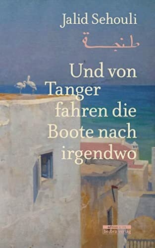 Jalid Sehouli Und von Tanger fahren die Boote nach irgendwo