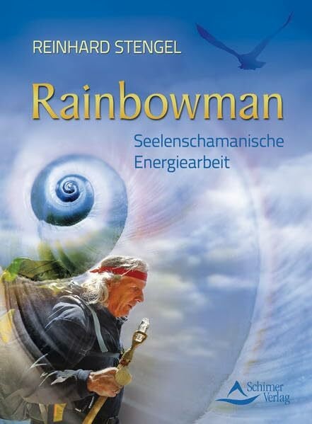Stengel, Reinhard Rainbowman: Seelenschamanische Energiearbeit
