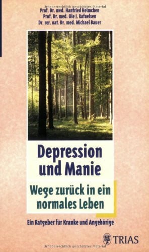Bauer, Michael Depression und Manie: Wege zurück in ein normales Leben: Ein Ratgeber für Kranke und Angehörige