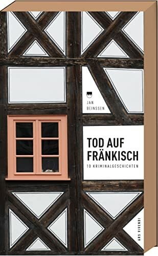 Jan Beinßen Tod auf Fränkisch - 10 Kriminalgeschichten (Frankenkrimi)