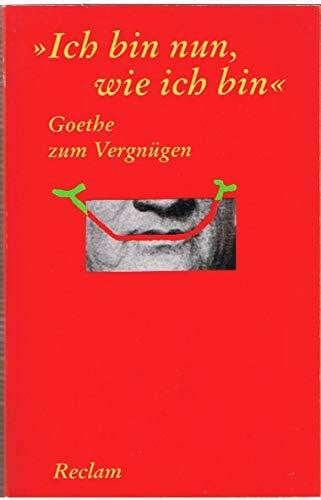 Ladenthin, Volker 'Ich bin nun, wie ich bin'. Goethe zum Vergnügen (Reclams Universal-Bibliothek)