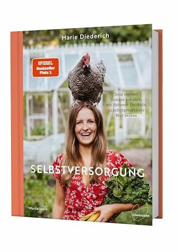 Marie Diederich / Wurzelwerk Selbstversorgung: Dein eigenes Gemüse anbauen, mit Hühnern kuscheln, in selbstgebackenes Brot beißen. Nachhaltigkeit & Autarkie. Deutscher ... 2023, 1. Platz Bester Ratgeber