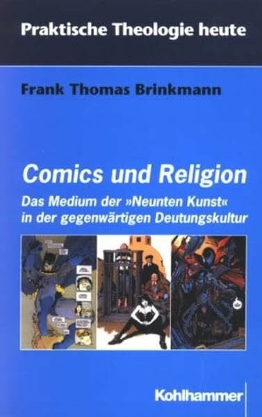 Brinkmann, Frank Th Comics und Religion. Das Medium der 'Neuenten Kunst' in der gegenwärtigen Deutungskultur (Praktische Theologie heute)