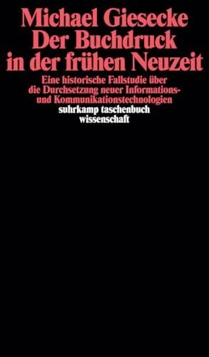 Giesecke, Michael Der Buchdruck in der frühen Neuzeit: Eine historische Fallstudie über die Durchsetzung neuer Informations- und Kommunikationstechnologien (suhrkamp taschenbuch wissenschaft)
