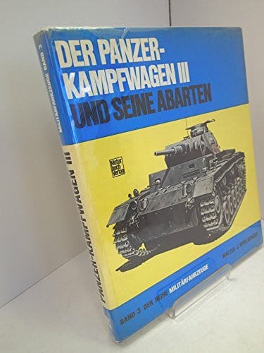 Spielberger, Walter J Militärfahrzeuge, Bd.3, Der Panzerkampfwagen III und seine Abarten: Technik und Einsatz