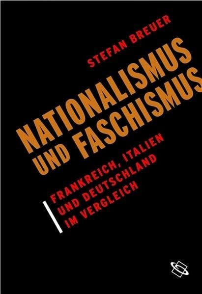Breuer, Stefan Nationalismus und Faschismus. Frankreich, Italien und Deutschland im Vergleich