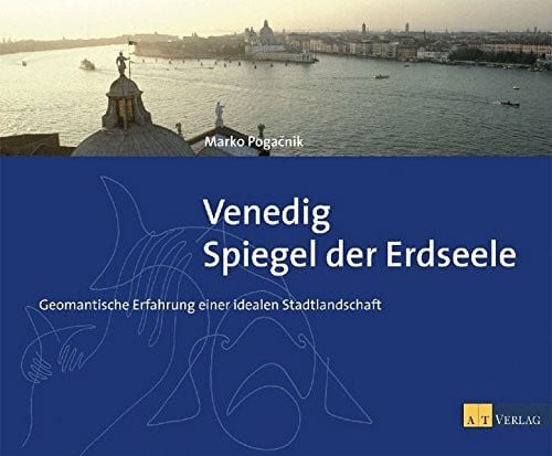 Brecelj, Bojan Venedig - Spiegel der Erdseele: Geomantische Erfahrung einer idealen Stadtlandschaft