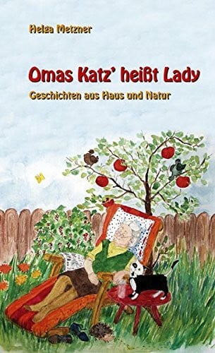 Metzner, Helga Omas Katz' heisst Lady: Geschichten aus Haus und Natur