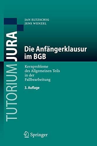Eltzschig, Jan Die Anfängerklausur im BGB: Kernprobleme des Allgemeinen Teils in der Fallbearbeitung (Tutorium Jura) (German Edition)