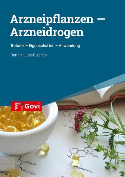 Lube-Diedrich, Bettina Arzneipflanzen – Arzneidrogen: Botanik - Eigenschaften - Anwendung (Govi)
