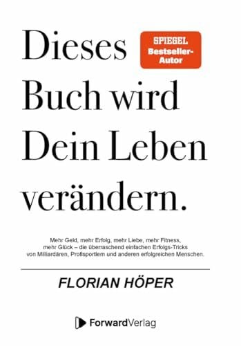 ForwardVerlag Dieses Buch wird Dein Leben verändern: Mehr Geld, mehr Erfolg, mehr Liebe, mehr Fitness, mehr Glück – die überraschend einfachen Erfolgs-Tricks von Milliardären & anderen erfolgreichen Menschen