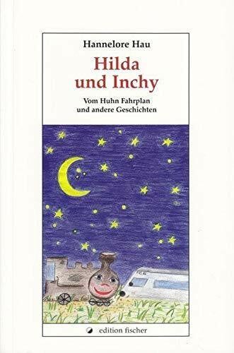 Eichhorn, Vanessa Hilda und Inchy: Vom Huhn Fahrplan und andere Geschichten (edition fischer)