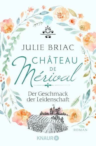 Briac, Julie Château de Mérival. Der Geschmack der Leidenschaft: Roman (Château-de-Merival-Saga, Band 1)
