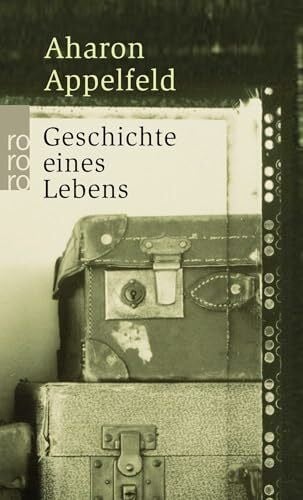 Appelfeld, Aharon Geschichte eines Lebens: Ausgezeichnet mit dem Prix Medicis für ausländische Literatur 2004