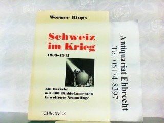 Rings, Werner Schweiz im Krieg 1933-1945: Ein Bericht mit 400 Bilddokumenten