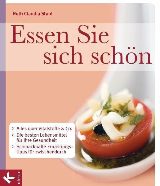 Stahl, Ruth Claudia Essen Sie sich schön: Alles über Vitalstoffe & Co - Die besten Lebensmittel für Ihre Gesundheit - Schmackhafte Ernährungstipps für zwischendurch