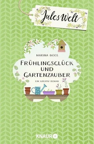 Boos, Marina Jules Welt - Frühlingsglück und Gartenzauber: Ein Kreativ-Roman