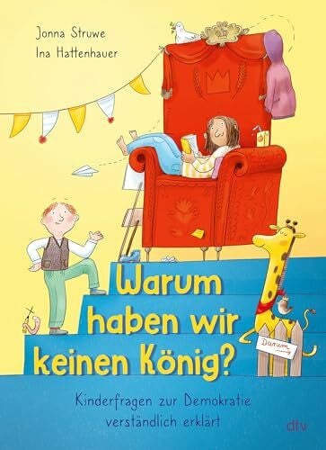 Hattenhauer, Ina Warum haben wir keinen König? – Kinderfragen zur Demokratie verständlich erklärt: So verstehen Kinder ab 6 Jahren, wie das Zusammenleben in einer Demokratie funktioniert