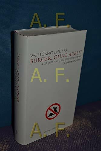 Engler, Wolfgang Bürger, ohne Arbeit: Für eine radikale Neugestaltung der Gesellschaft (Aufbau-Sachbuch)
