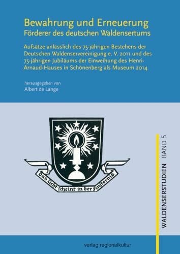 Barbara Doelemeyer Bewahrung und Erneuerung: Förderer des deutschen Waldensertums. Aufsätze anlässlich des 75-jährigen Bestehens der deutschen Waldenservereinigung e. V. ... als Museum 2014 (Waldenserstudien)