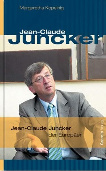 Kopeinig, Margaretha Jean-Claude Juncker: Der Europäer