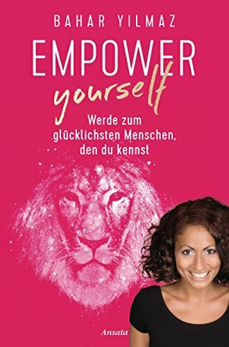 Yilmaz, Bahar Empower Yourself: Werde zum glücklichsten Menschen, den du kennst