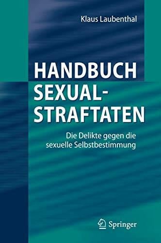Laubenthal, Klaus Handbuch Sexualstraftaten: Die Delikte gegen die sexuelle Selbstbestimmung