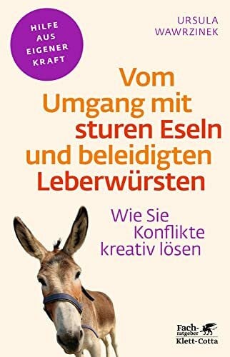 Wawrzinek, Ursula Vom Umgang mit sturen Eseln und beleidigten Leberwürsten (Fachratgeber Klett-Cotta, Bd.): Wie Sie Konflikte kreativ lösen (Fachratgeber Klett-Cotta: Hilfe aus eigener Kraft)