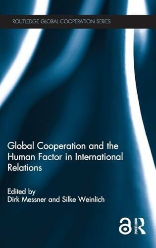 Weinlich, Silke Global Cooperation and the Human Factor in International Relations (Routledge Global Cooperation)