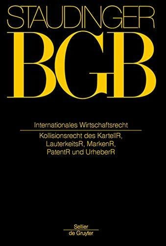Koos, Stefan Internationales Wirtschaftsrecht: (IPR des Kartell-, Lauterkeits-, Marken-, Patent- und Urheberrechts) (J. von Staudingers Kommentar zum Bürgerlichen ... zum Bürgerlichen Gesetzbuche/IPR)