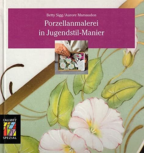 Paal, Margret Porzellanmalerei in Jugendstil-Manier: Techniken, Beispiele, Vorlagen (Callwey Creativ Spezial)