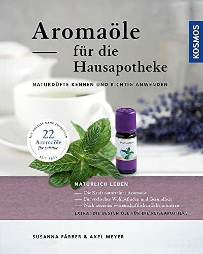 Meyer, Axel Aromaöle für die Hausapotheke: Naturdüfte kennen und richtig anwenden
