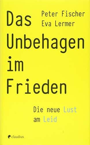 Lermer, Eva Das Unbehagen im Frieden: Die neue Lust am Leid