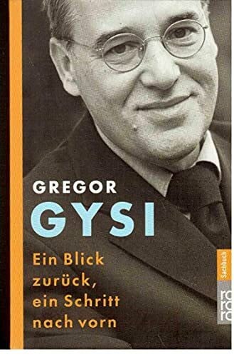Gysi, Gregor Ein Blick zurück, ein Schritt nach vorn