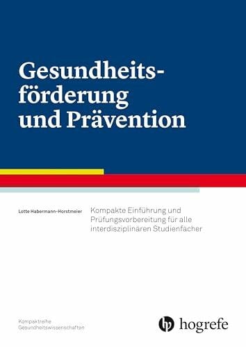 Habermann-Horstmeier, Lotte Gesundheitsförderung und Prävention: Kompakte Einführung und Prüfungsvorbereitung für alle interdisziplinären Studienfächer