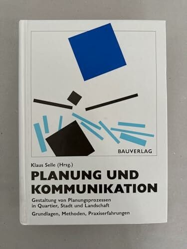 Selle, Klaus Planung und Kommunikation: Gestaltung von Planungsprozessen in Quartier, Stadt und Landschaft Grundlagen, Methoden, Praxiserfahrungen