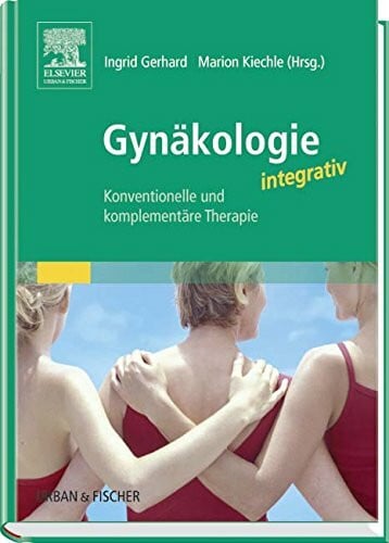 Kiechle, Marion Gynäkologie integrativ: Konventionelle und komplementäre Therapie