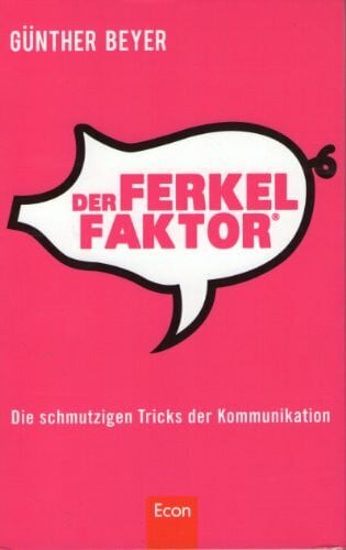 Beyer, Günther Der Ferkel-Faktor: Die schmutzigen Tricks der Kommunikation