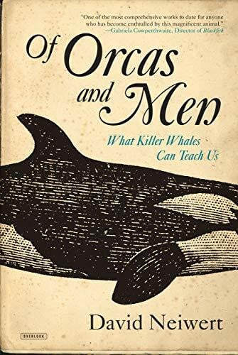 Neiwert, David Of Orcas and Men: What Killer Whales Can Teach Us