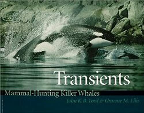 Ford, John K. B. Transients: Mammal-Hunting Killer Whales of British Columbia, Washington, and Southeastern Alaska: Mammal-Hunting Killer Whales of B.C., Washington State, and Southeast Alaska