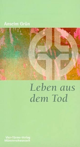 Anselm Grün Leben aus dem Tod. Münsterschwarzacher Kleinschriften Band 92